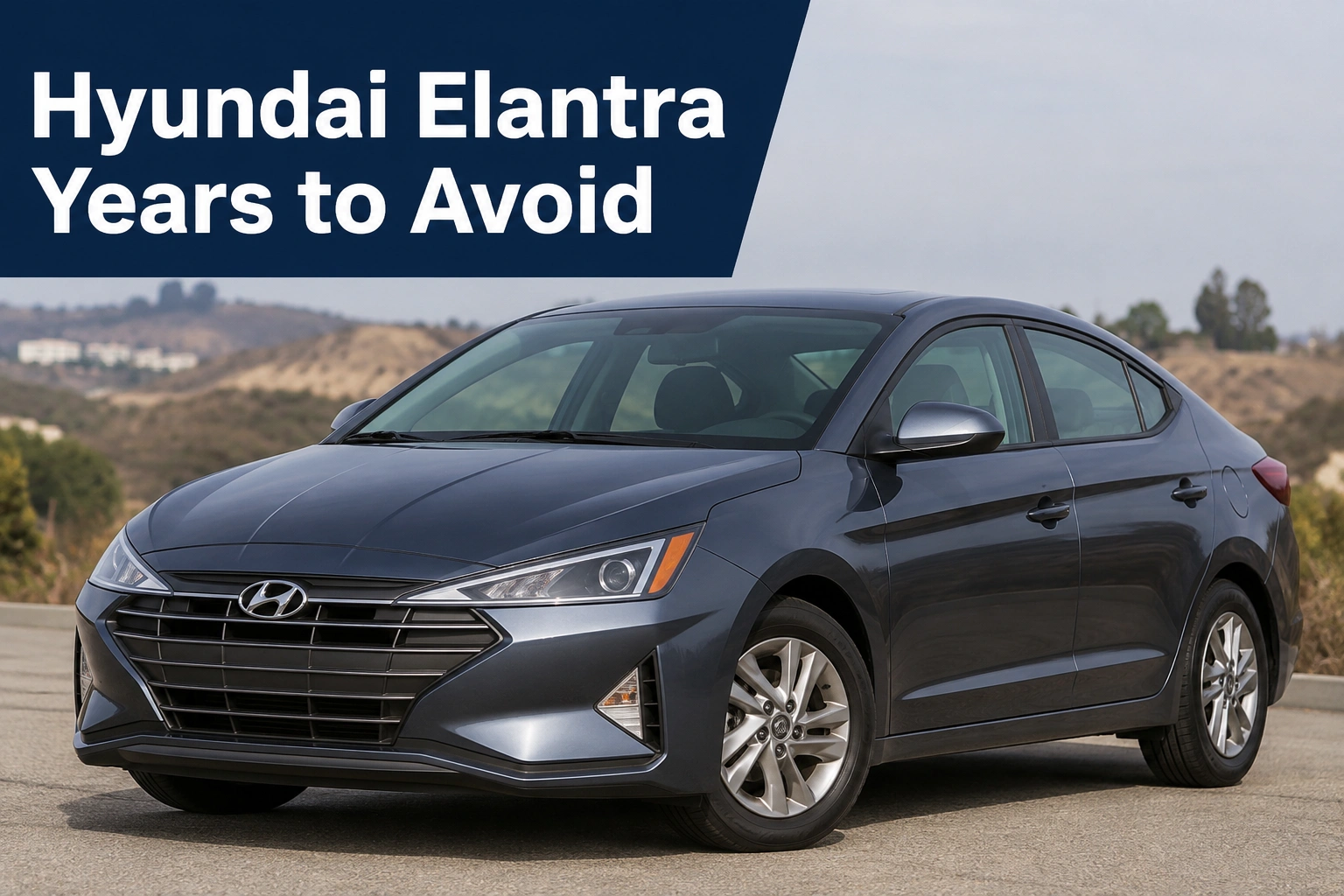 You are currently viewing Hyundai Elantra Years To Avoid: A Complete Buyer’s Guide